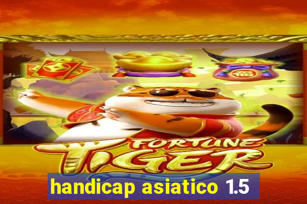 handicap asiatico 1.5